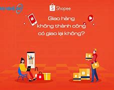 Shopee Giao Hàng Không Thành Công Vì Không Liên Lạc Được